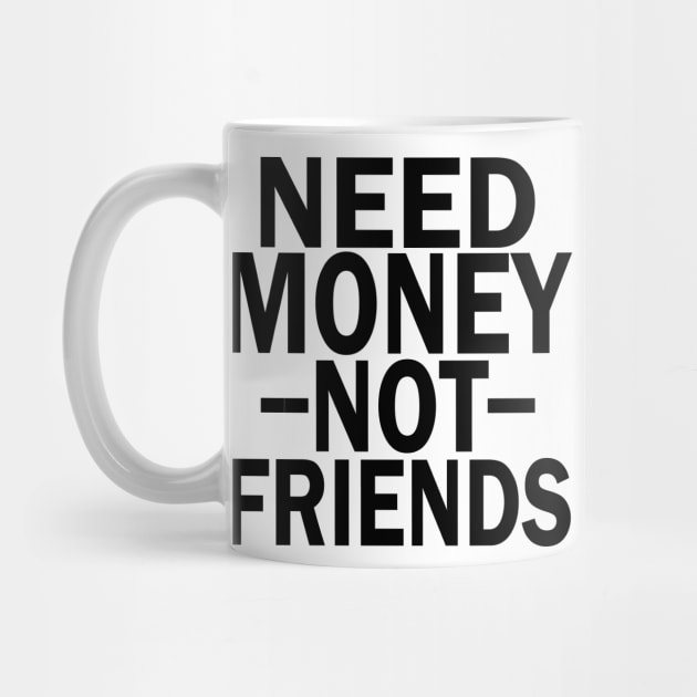 need money not friends by mdr design